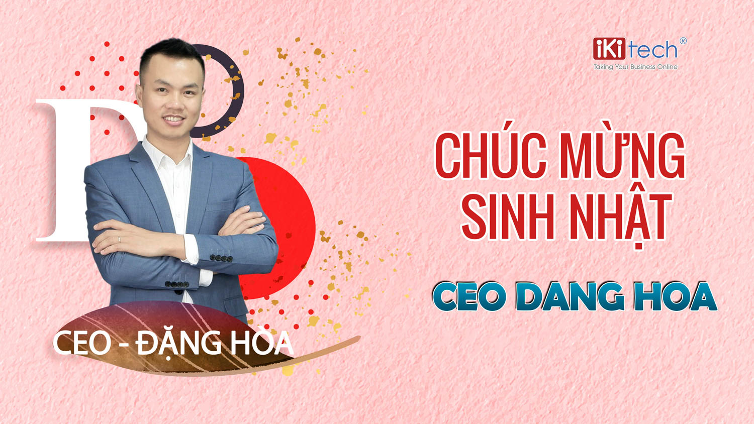 Chúc mừng sinh nhật CEO Đặng Hòa – Vị thuyền trưởng của Ikitech