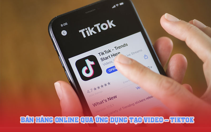 Bán hàng online qua ứng dụng tạo video – TikTok