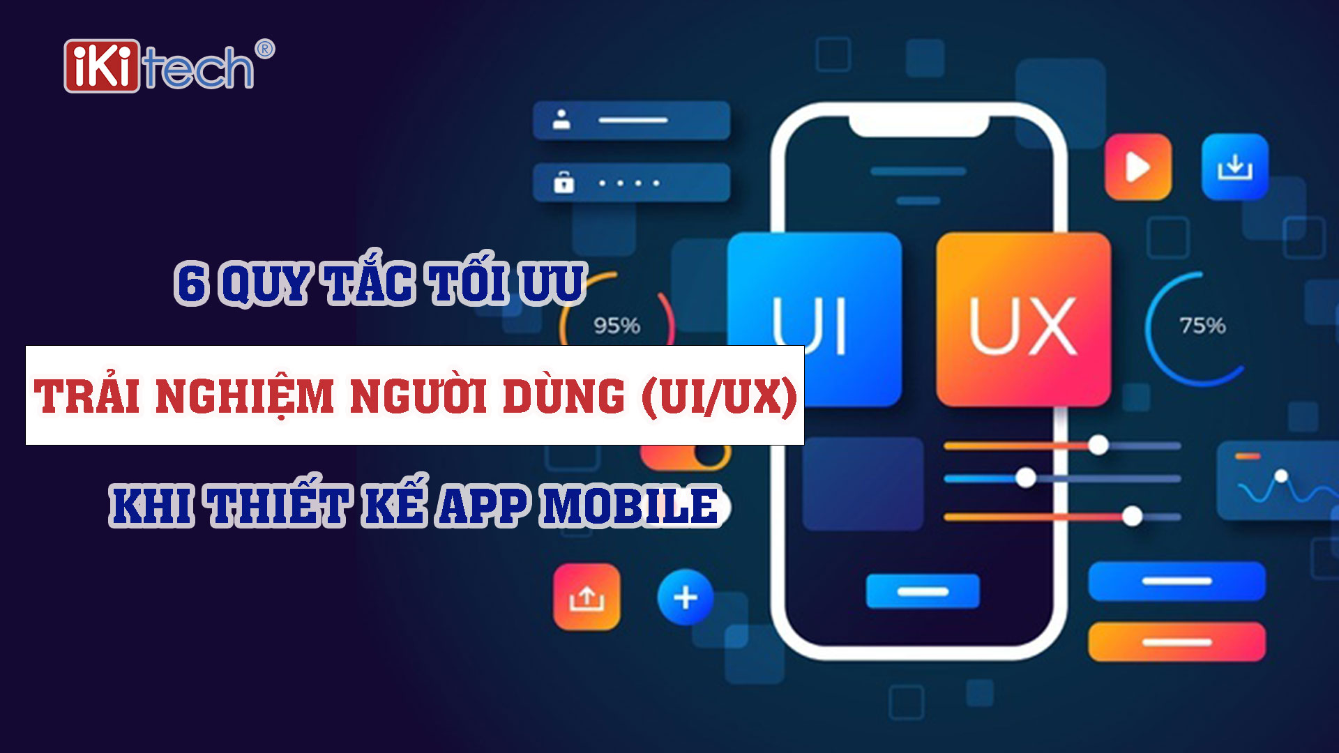 6 Quy tắc tối ưu trải nghiệm người dùng (UI/UX) khi thiết kế app mobile